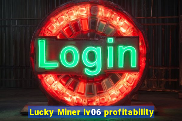 Lucky Miner lv06 profitability